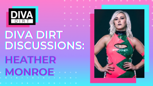 Diva Dirt Discussions - Heather Monroe