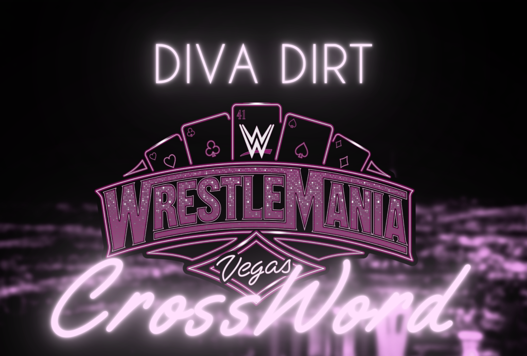 Diva Dirt Crossword: WrestleMania Edition Diva Dirt